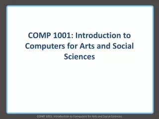 COMP 1001: Introduction to Computers for Arts and Social Sciences