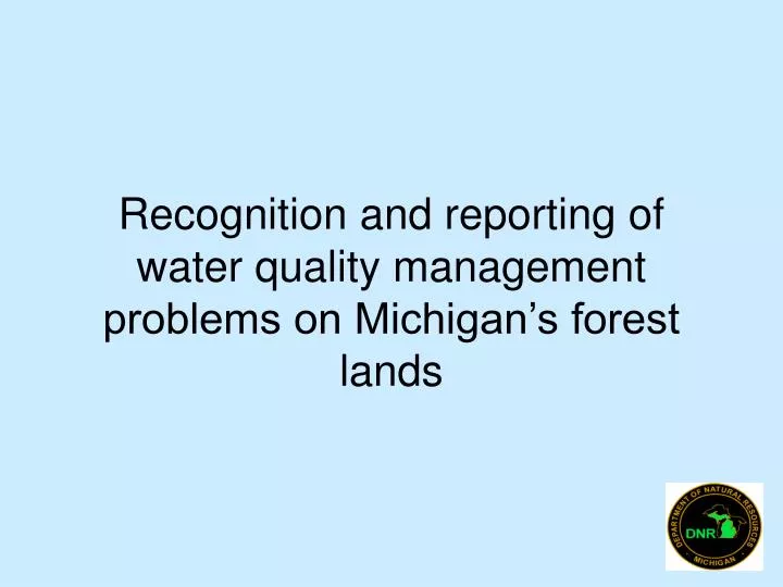 recognition and reporting of water quality management problems on michigan s forest lands