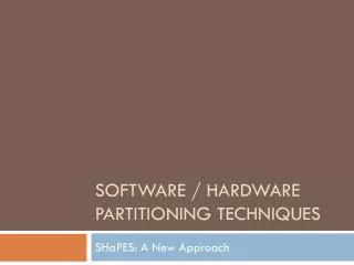Software / Hardware Partitioning Techniques