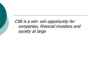 CSR is a win- win opportunity for companies, financial investors and society at large