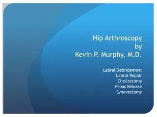 Hip Arthroscopy by Kevin P. Murphy, M.D.