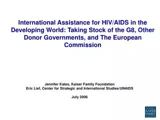 Jennifer Kates, Kaiser Family Foundation Eric Lief, Center for Strategic and International Studies/UNAIDS July 2006