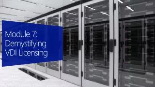 Module 7: Demystifying VDI Licensing