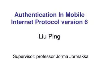 Authentication In Mobile Internet Protocol version 6 Liu Ping