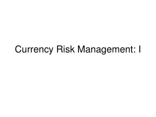 Currency Risk Management: I