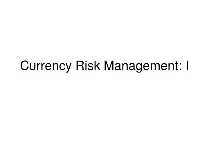 currency risk management i