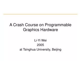 A Crash Course on Programmable Graphics Hardware