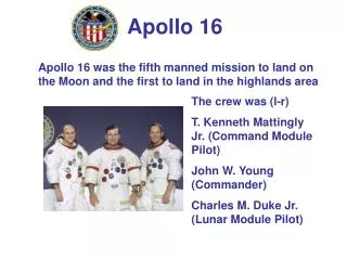 Apollo 16 was the fifth manned mission to land on the Moon and the first to land in the highlands area