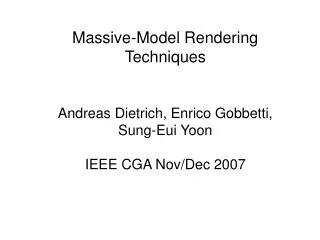 Massive-Model Rendering Techniques Andreas Dietrich, Enrico Gobbetti, Sung-Eui Yoon IEEE CGA Nov/Dec 2007