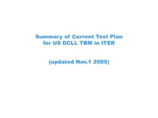 Summary of Current Test Plan for US DCLL TBM in ITER (updated Nov.1 2005)