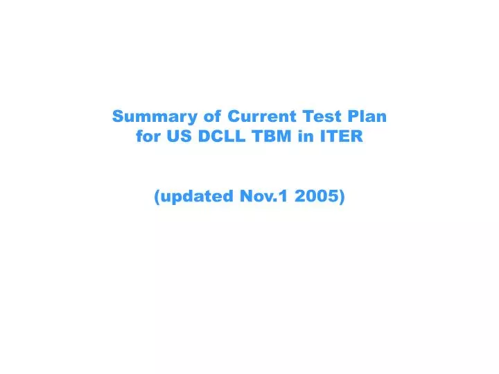 summary of current test plan for us dcll tbm in iter updated nov 1 2005