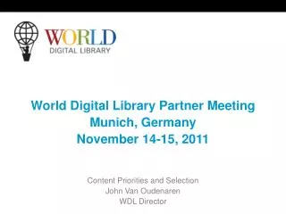World Digital Library Partner Meeting Munich, Germany November 14-15, 2011 Content Priorities and Selection John Van Oud