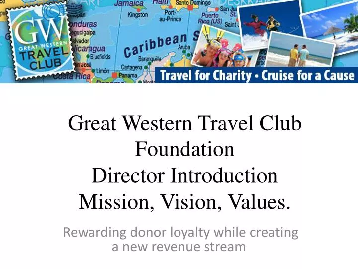 great western travel club foundation director introduction mission vision values