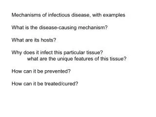 Mechanisms of infectious disease, with examples What is the disease-causing mechanism? What are its hosts? Why does it i