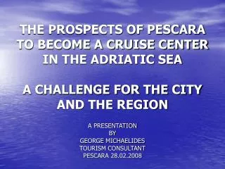 THE PROSPECTS OF PESCARA TO BECOME A CRUISE CENTER IN THE ADRIATIC SEA A CHALLENGE FOR THE CITY AND THE REGION