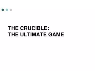 the crucible: The ultimate game