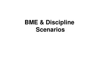 BME &amp; Discipline Scenarios