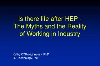 Is there life after HEP - The Myths and the Reality of Working in Industry