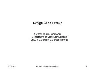 Design Of SSLProxy Ganesh Kumar Godavari Department of Computer Science Univ. of Colorado, Colorado springs