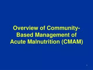 Overview of Community-Based Management of Acute Malnutrition (CMAM)
