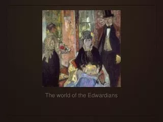 The world of the Edwardians