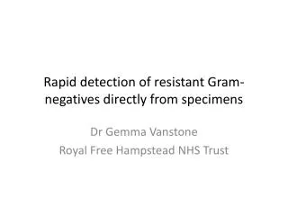 Rapid detection of resistant Gram- negatives directly from specimens