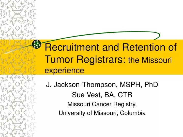 recruitment and retention of tumor registrars the missouri experience