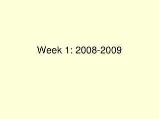 Week 1: 2008-2009