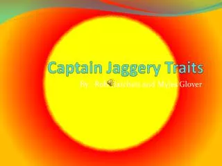 Captain Jaggery Traits