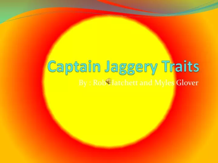 captain jaggery traits