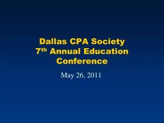 Dallas CPA Society 7 th Annual Education Conference