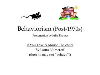 Behaviorism (Post-1970s) Presentation by Julie Thomas