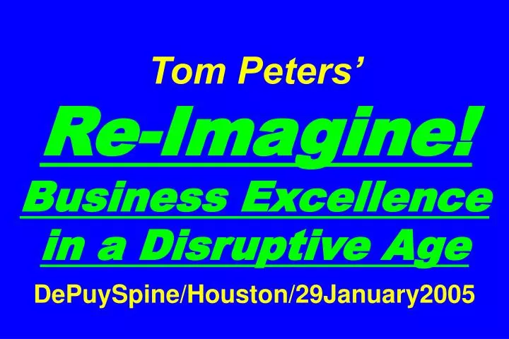 tom peters re imagine business excellence in a disruptive age depuyspine houston 29january2005
