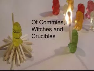 Of Commies, Witches and Crucibles