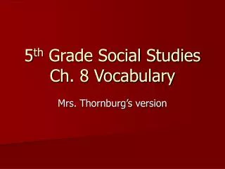 5 th Grade Social Studies Ch. 8 Vocabulary