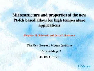 Microstructure and properties of the new Pt-Rh based alloys for high temperature applications Zbigniew M. Rdzawski and J