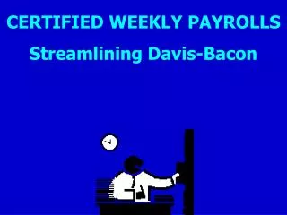 CERTIFIED WEEKLY PAYROLLS Streamlining Davis-Bacon