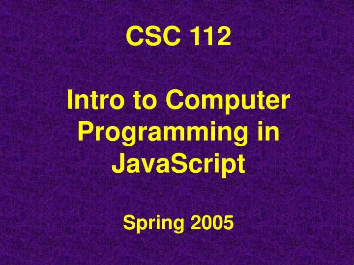 csc 112 intro to computer programming in javascript spring 2005