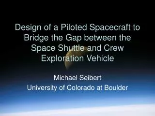 Design of a Piloted Spacecraft to Bridge the Gap between the Space Shuttle and Crew Exploration Vehicle
