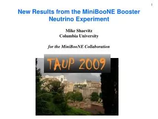 New Results from the MiniBooNE Booster Neutrino Experiment Mike Shaevitz Columbia University for the MiniBooNE Collabor
