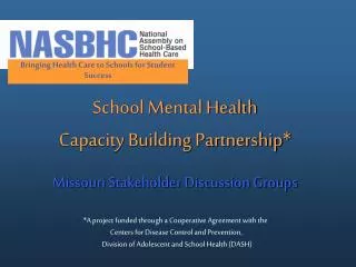 School Mental Health Capacity Building Partnership* Missouri Stakeholder Discussion Groups