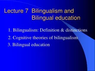Lecture 7 Bilingualism and Bilingual education