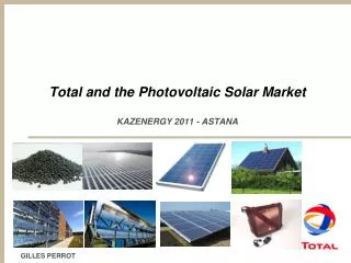 Total and the Photovoltaic Solar Market KAZENERGY 2011 - ASTANA