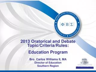 2013 Oratorical and Debate Topic/Criteria/Rules: Education Program Bro. Carlos Williams II, MA Director of Education Sou