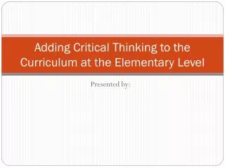 Adding Critical Thinking to the Curriculum at the Elementary Level