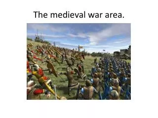 The medieval war area.