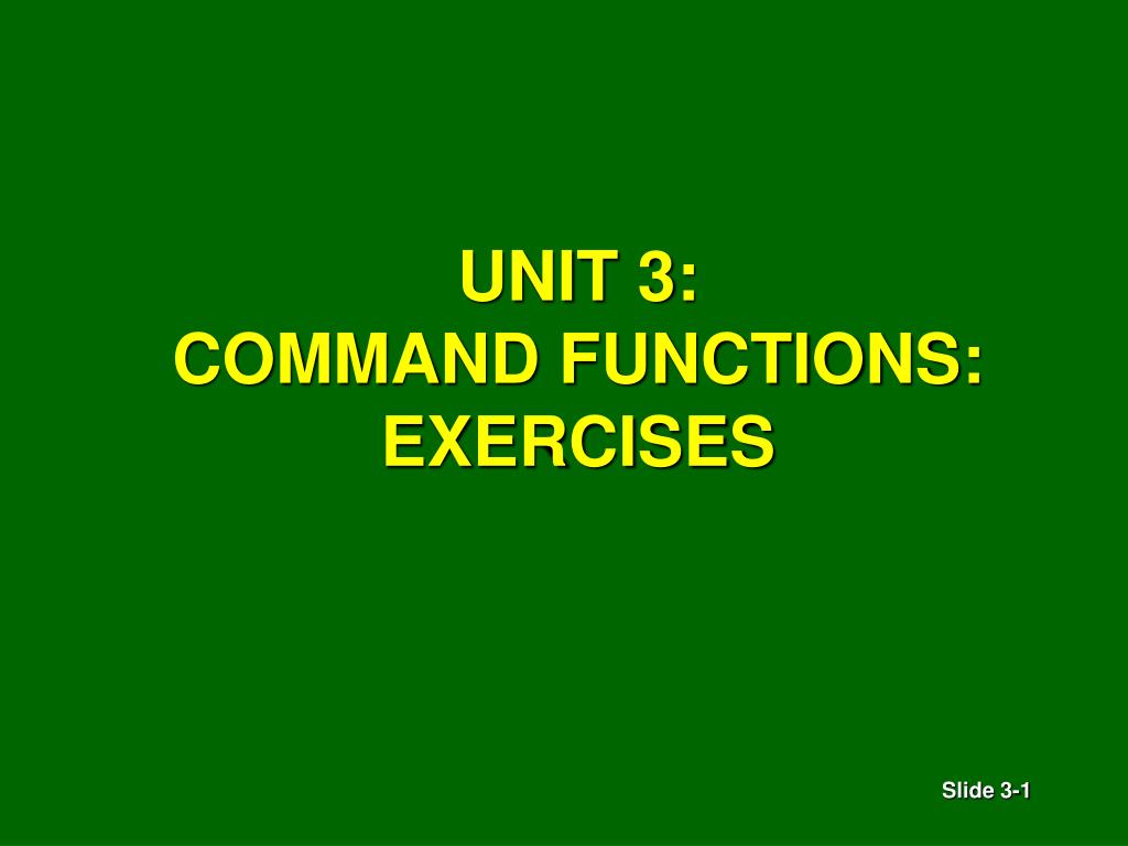 PPT - UNIT 3: COMMAND FUNCTIONS: EXERCISES PowerPoint Presentation ...