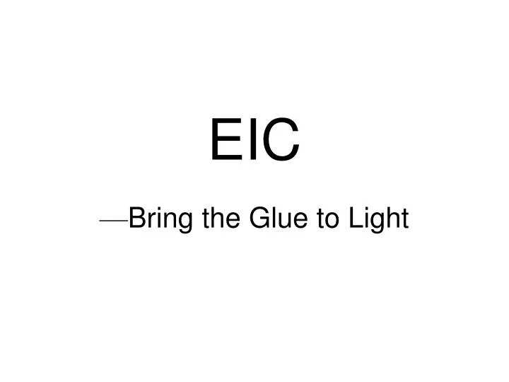 eic bring the glue to light