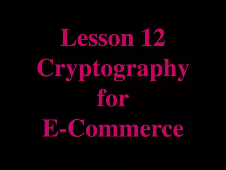 lesson 12 cryptography for e commerce