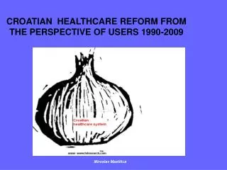 CROATIAN HEALTHCARE REFORM FROM THE PERSPECTIVE OF USERS 1990-2009